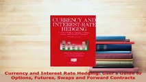 Download  Currency and Interest Rate Hedging Users Guide to Options Futures Swaps and Forward PDF Full Ebook
