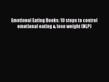 Read Emotional Eating Books: 10 steps to control emotional eating & lose weight (NLP) Ebook