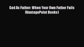 [PDF] God As Father: When Your Own Father Fails (VantagePoint Books) [Read] Online