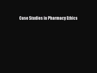 Download Case Studies in Pharmacy Ethics Free Books