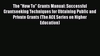 Read The ''How To Grants Manual: Successful Grantseeking Techniques for Obtaining Public and