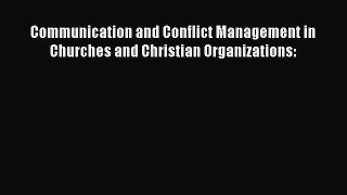 [PDF] Communication and Conflict Management in Churches and Christian Organizations: [Read]