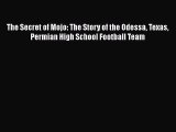 Download The Secret of Mojo: The Story of the Odessa Texas Permian High School Football Team