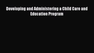 [PDF] Developing and Administering a Child Care and Education Program [Download] Full Ebook