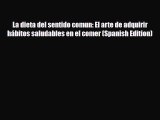 Read ‪La dieta del sentido comun: El arte de adquirir hábitos saludables en el comer (Spanish