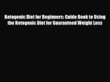 Read ‪Ketogenic Diet for Beginners: Guide Book to Using the Ketogenic Diet for Guaranteed Weight‬