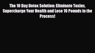 Read ‪The 10 Day Detox Solution: Eliminate Toxins Supercharge Your Health and Lose 10 Pounds