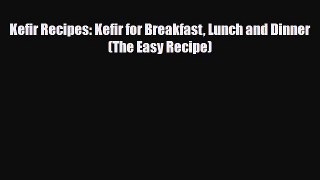 Download ‪Kefir Recipes: Kefir for Breakfast Lunch and Dinner (The Easy Recipe)‬ Ebook Online