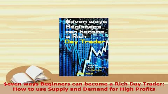 Download  even ways Beginners can become a Rich Day Trader How to use Supply and Demand for High PDF Full Ebook