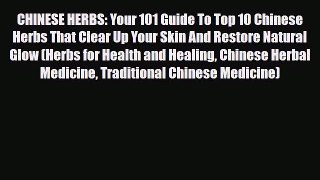 Read ‪CHINESE HERBS: Your 101 Guide To Top 10 Chinese Herbs That Clear Up Your Skin And Restore