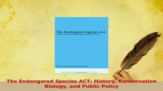 Read  The Endangered Species ACT History Conservation Biology and Public Policy Ebook Free