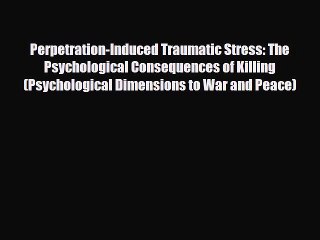 Read ‪Perpetration-Induced Traumatic Stress: The Psychological Consequences of Killing (Psychological‬