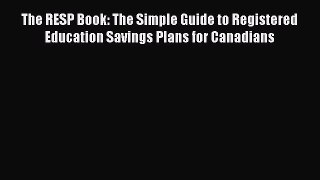 Download The RESP Book: The Simple Guide to Registered Education Savings Plans for Canadians