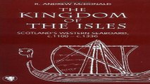 Download The Kingdom of the Isles  Scotland s Western Seaboard  c 1100 c 1336  Scottish Historical