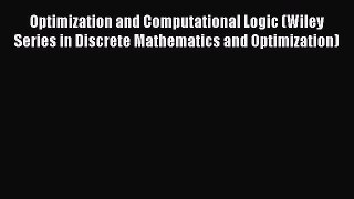 Read Optimization and Computational Logic (Wiley Series in Discrete Mathematics and Optimization)