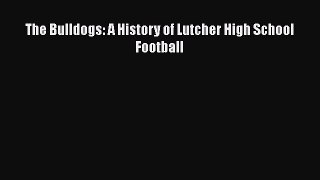 PDF The Bulldogs: A History of Lutcher High School Football Free Books