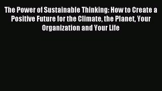 Read The Power of Sustainable Thinking: How to Create a Positive Future for the Climate the