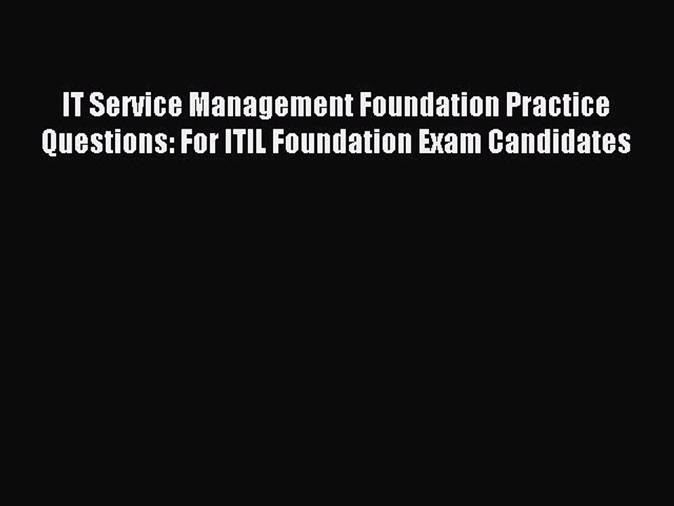 Read IT Service Management Foundation Practice Questions: For ITIL Foundation Exam Candidates
