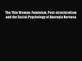 Read The Thin Woman: Feminism Post-structuralism and the Social Psychology of Anorexia Nervosa