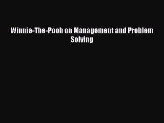 Read Winnie-The-Pooh on Management and Problem Solving Ebook Free