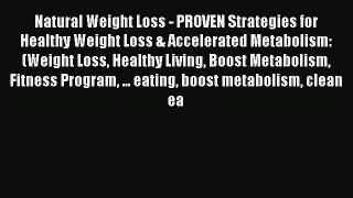 Read Natural Weight Loss - PROVEN Strategies for Healthy Weight Loss & Accelerated Metabolism: