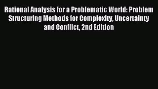Read Rational Analysis for a Problematic World: Problem Structuring Methods for Complexity
