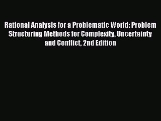 Read Rational Analysis for a Problematic World: Problem Structuring Methods for Complexity