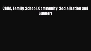 [PDF] Child Family School Community: Socialization and Support [Download] Online