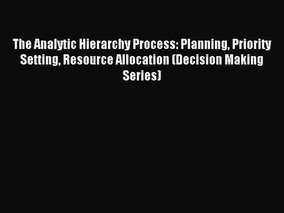 Read The Analytic Hierarchy Process: Planning Priority Setting Resource Allocation (Decision