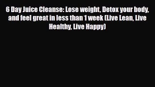 Read ‪6 Day Juice Cleanse: Lose weight Detox your body and feel great in less than 1 week (Live