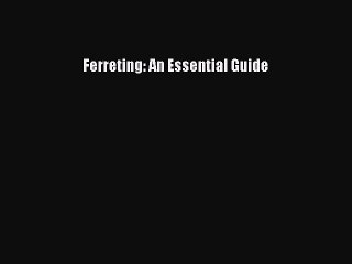 PDF Ferreting: An Essential Guide  EBook