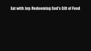 Download Eat with Joy: Redeeming God's Gift of Food PDF Online