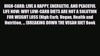 Read ‪HIGH-CARB: LIVE A HAPPY ENERGETIC AND PEACEFUL LIFE NOW: WHY LOW-CARB DIETS ARE NOT A