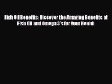 Read ‪Fish Oil Benefits: Discover the Amazing Benefits of Fish Oil and Omega 3's for Your Health‬