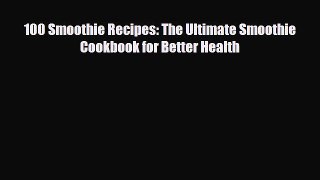 Read ‪100 Smoothie Recipes: The Ultimate Smoothie Cookbook for Better Health‬ Ebook Free