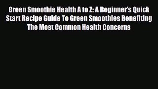 Read ‪Green Smoothie Health A to Z: A Beginner's Quick Start Recipe Guide To Green Smoothies