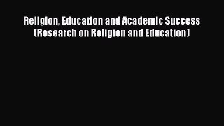 Read Religion Education and Academic Success (Research on Religion and Education) PDF