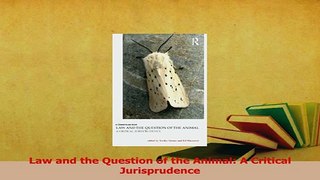 Download  Law and the Question of the Animal A Critical Jurisprudence Ebook Free