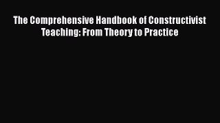 Read The Comprehensive Handbook of Constructivist Teaching: From Theory to Practice Ebook