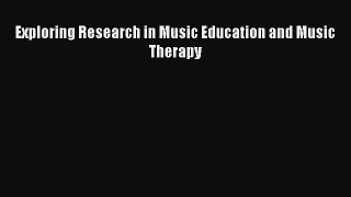 Read Exploring Research in Music Education and Music Therapy Ebook