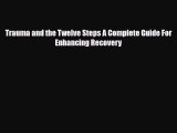 Download ‪Trauma and the Twelve Steps A Complete Guide For Enhancing Recovery‬ PDF Online
