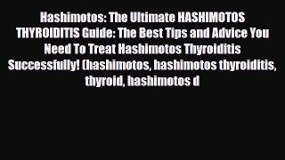 Read ‪Hashimotos: The Ultimate HASHIMOTOS THYROIDITIS Guide: The Best Tips and Advice You Need