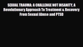Download ‪SEXUAL TRAUMA: A CHALLENGE NOT INSANITY A Revolutionary Approach To Treatment & Recovery