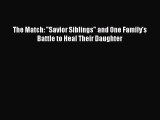 PDF The Match: Savior Siblings and One Family's Battle to Heal Their Daughter Free Books