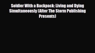 Download ‪Soldier With a Backpack: Living and Dying Simultaneously (After The Storm Publishing
