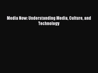 Read Media Now: Understanding Media Culture and Technology Ebook Free