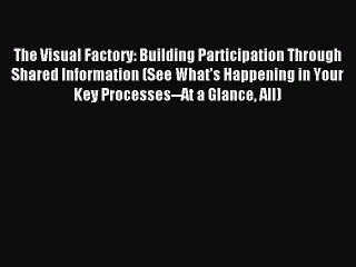 Download The Visual Factory: Building Participation Through Shared Information (See What's