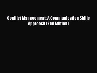 Read Conflict Management: A Communication Skills Approach (2nd Edition) Ebook Free