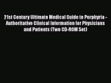 [PDF] 21st Century Ultimate Medical Guide to Porphyria - Authoritative Clinical Information