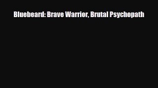 Read ‪Bluebeard: Brave Warrior Brutal Psychopath‬ Ebook Free